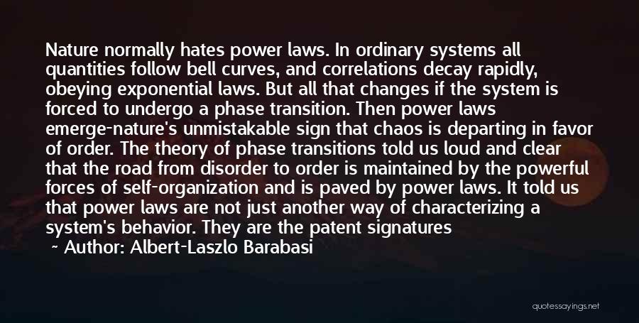 Albert-Laszlo Barabasi Quotes: Nature Normally Hates Power Laws. In Ordinary Systems All Quantities Follow Bell Curves, And Correlations Decay Rapidly, Obeying Exponential Laws.