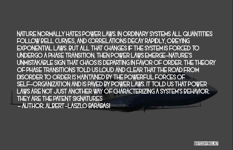 Albert-Laszlo Barabasi Quotes: Nature Normally Hates Power Laws. In Ordinary Systems All Quantities Follow Bell Curves, And Correlations Decay Rapidly, Obeying Exponential Laws.