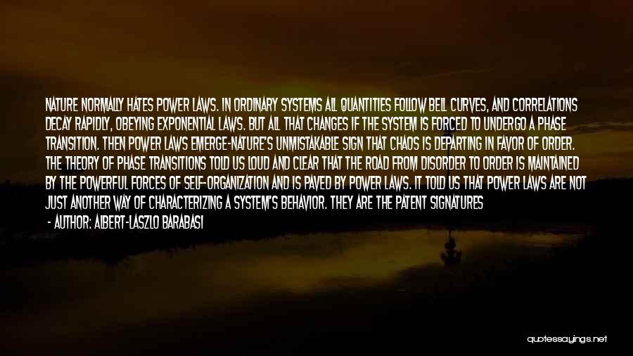 Albert-Laszlo Barabasi Quotes: Nature Normally Hates Power Laws. In Ordinary Systems All Quantities Follow Bell Curves, And Correlations Decay Rapidly, Obeying Exponential Laws.