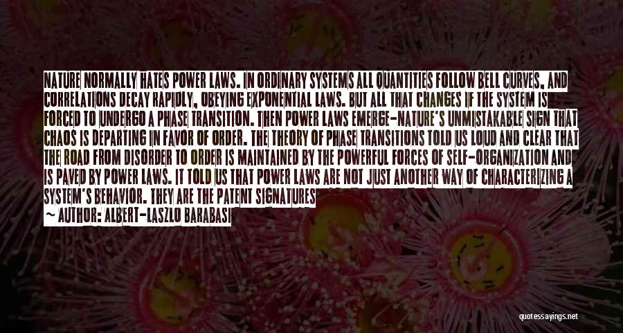 Albert-Laszlo Barabasi Quotes: Nature Normally Hates Power Laws. In Ordinary Systems All Quantities Follow Bell Curves, And Correlations Decay Rapidly, Obeying Exponential Laws.