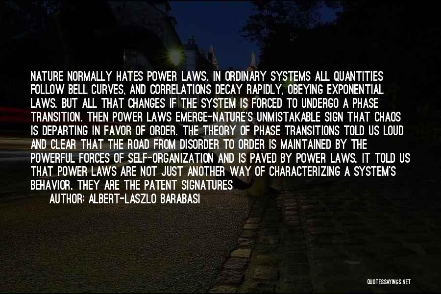 Albert-Laszlo Barabasi Quotes: Nature Normally Hates Power Laws. In Ordinary Systems All Quantities Follow Bell Curves, And Correlations Decay Rapidly, Obeying Exponential Laws.
