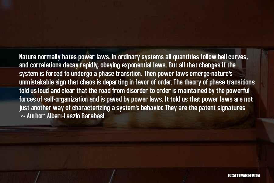 Albert-Laszlo Barabasi Quotes: Nature Normally Hates Power Laws. In Ordinary Systems All Quantities Follow Bell Curves, And Correlations Decay Rapidly, Obeying Exponential Laws.