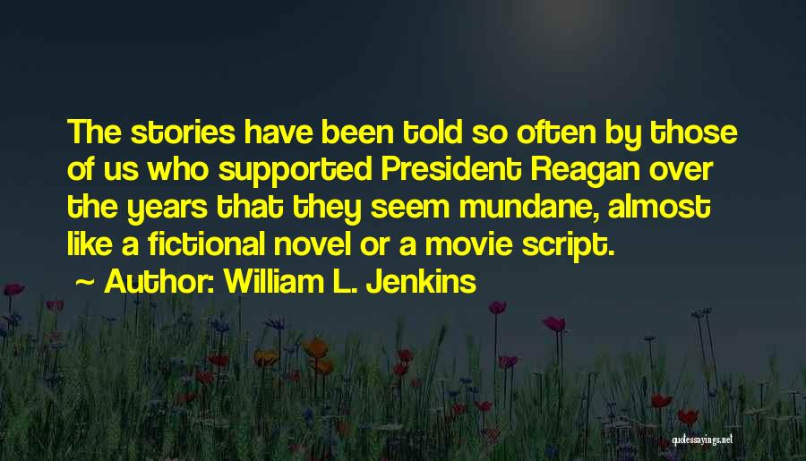 William L. Jenkins Quotes: The Stories Have Been Told So Often By Those Of Us Who Supported President Reagan Over The Years That They