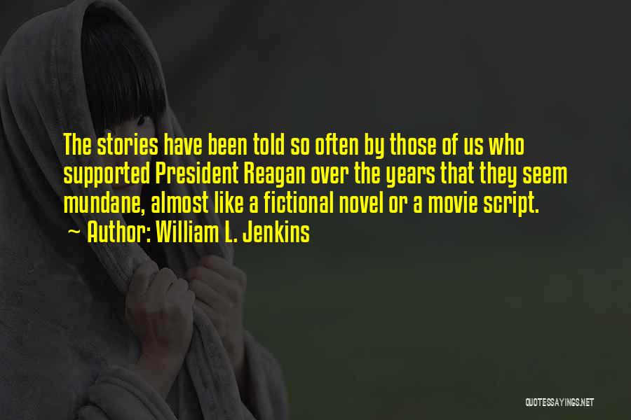 William L. Jenkins Quotes: The Stories Have Been Told So Often By Those Of Us Who Supported President Reagan Over The Years That They