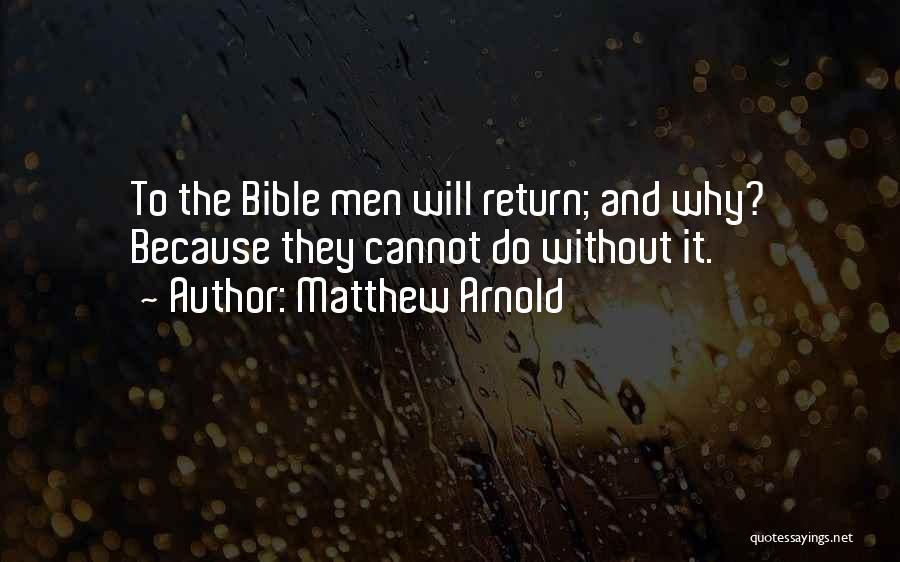 Matthew Arnold Quotes: To The Bible Men Will Return; And Why? Because They Cannot Do Without It.