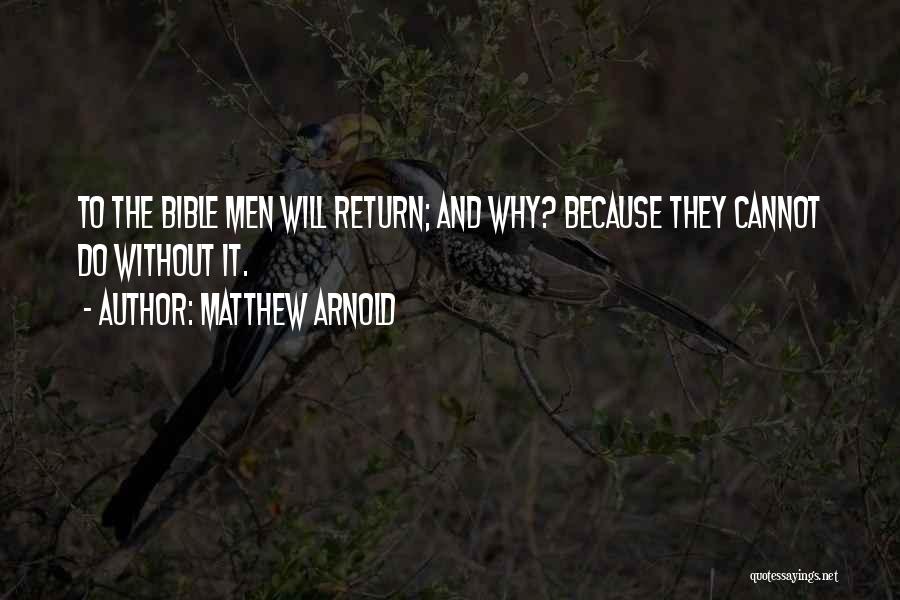 Matthew Arnold Quotes: To The Bible Men Will Return; And Why? Because They Cannot Do Without It.