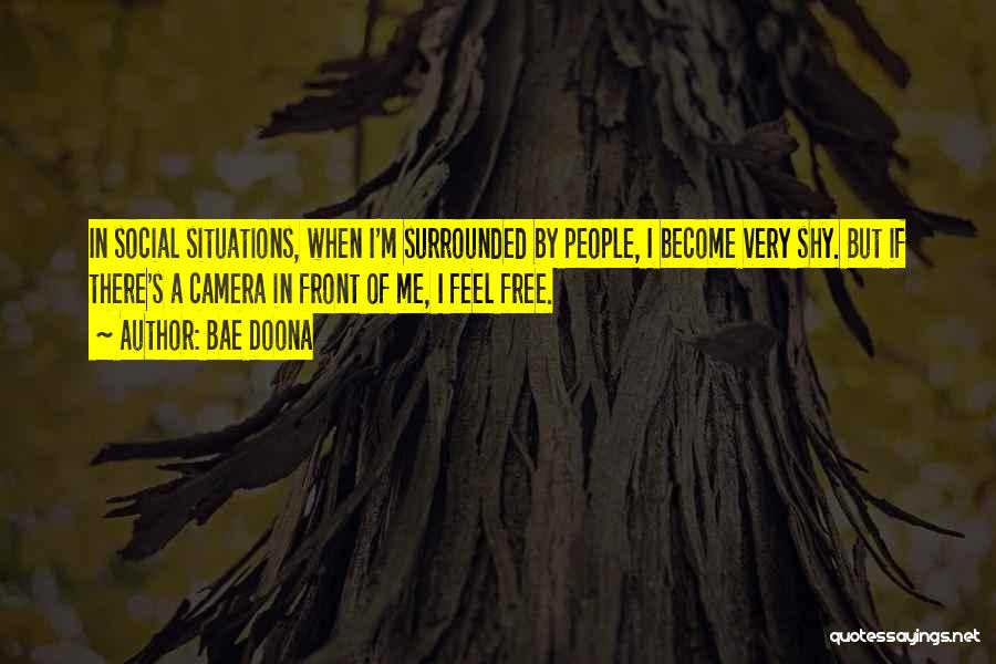 Bae Doona Quotes: In Social Situations, When I'm Surrounded By People, I Become Very Shy. But If There's A Camera In Front Of