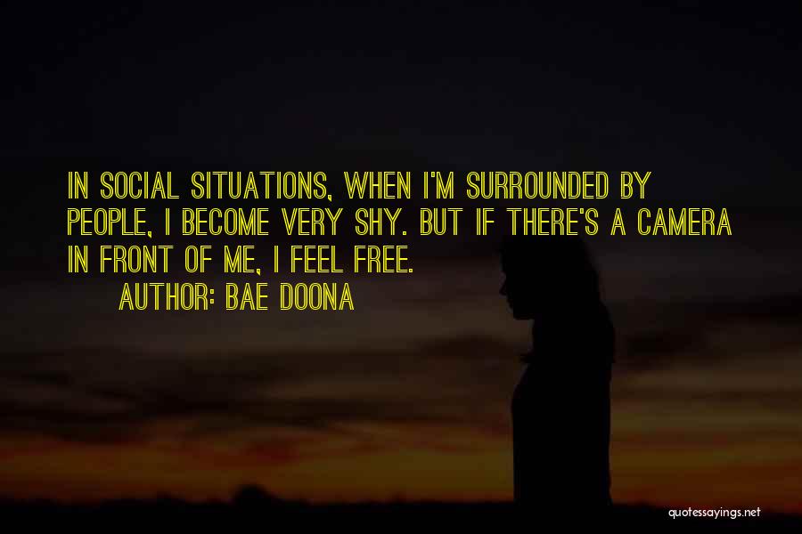 Bae Doona Quotes: In Social Situations, When I'm Surrounded By People, I Become Very Shy. But If There's A Camera In Front Of