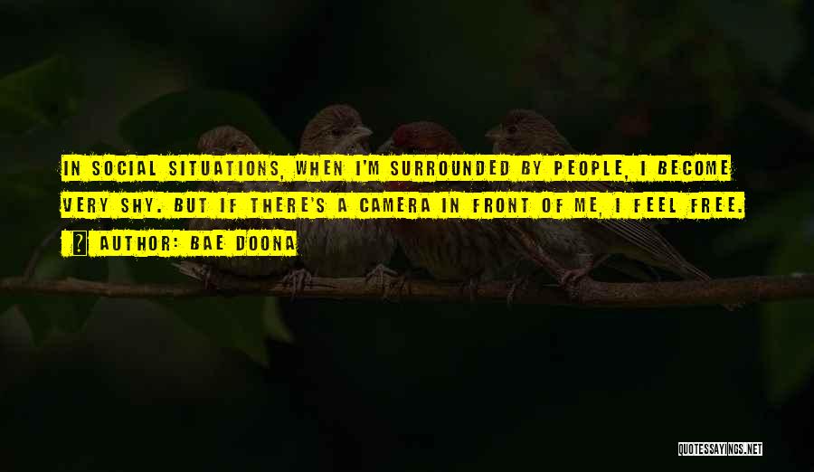 Bae Doona Quotes: In Social Situations, When I'm Surrounded By People, I Become Very Shy. But If There's A Camera In Front Of