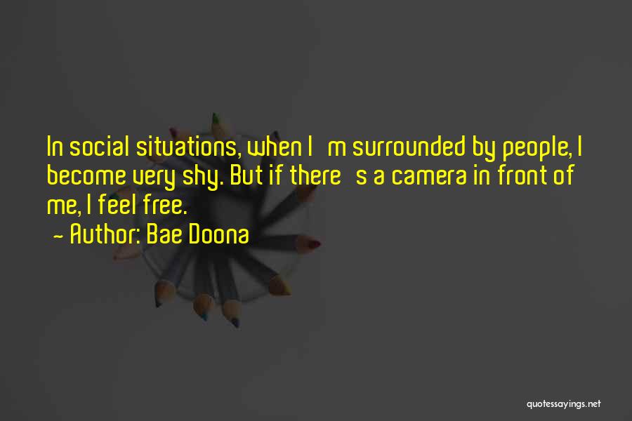 Bae Doona Quotes: In Social Situations, When I'm Surrounded By People, I Become Very Shy. But If There's A Camera In Front Of