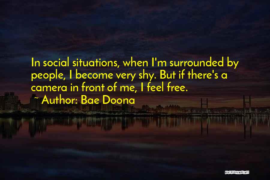 Bae Doona Quotes: In Social Situations, When I'm Surrounded By People, I Become Very Shy. But If There's A Camera In Front Of
