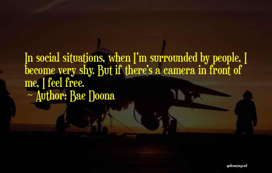 Bae Doona Quotes: In Social Situations, When I'm Surrounded By People, I Become Very Shy. But If There's A Camera In Front Of
