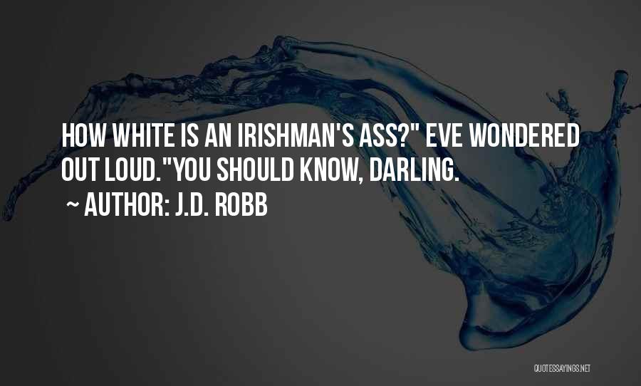 J.D. Robb Quotes: How White Is An Irishman's Ass? Eve Wondered Out Loud.you Should Know, Darling.