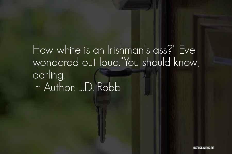 J.D. Robb Quotes: How White Is An Irishman's Ass? Eve Wondered Out Loud.you Should Know, Darling.