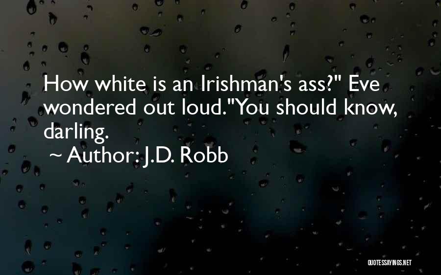 J.D. Robb Quotes: How White Is An Irishman's Ass? Eve Wondered Out Loud.you Should Know, Darling.
