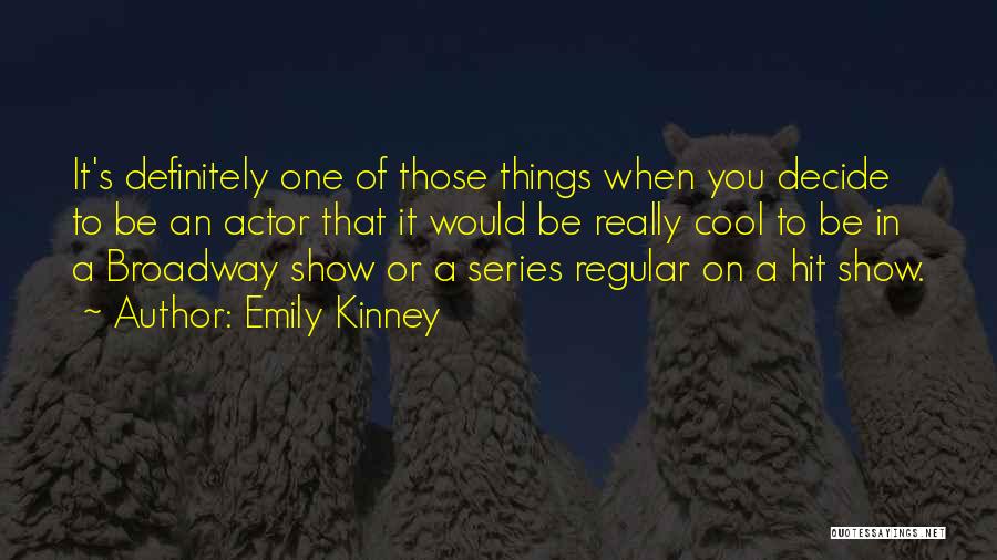 Emily Kinney Quotes: It's Definitely One Of Those Things When You Decide To Be An Actor That It Would Be Really Cool To