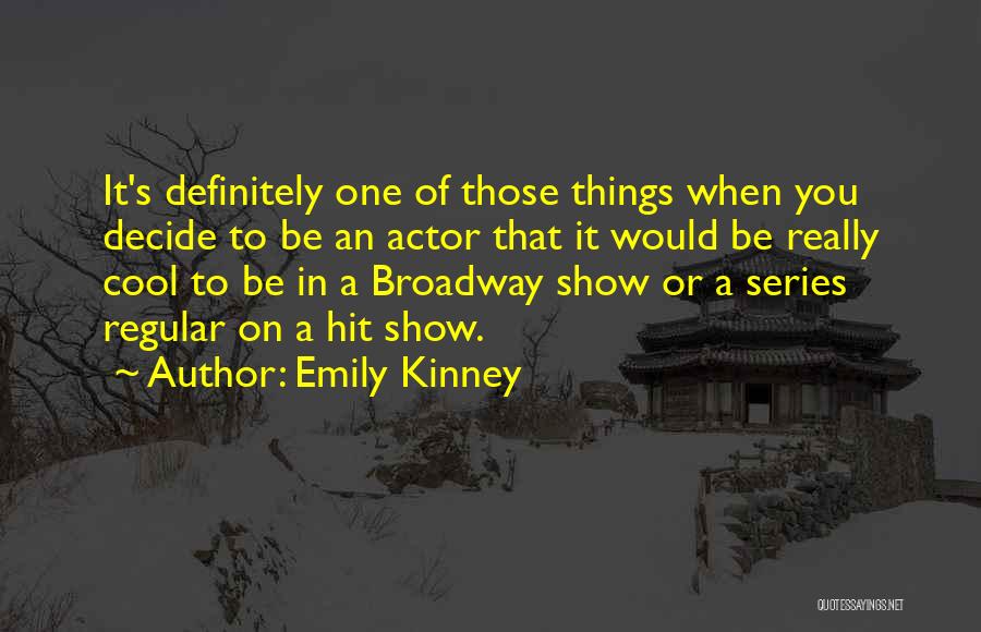 Emily Kinney Quotes: It's Definitely One Of Those Things When You Decide To Be An Actor That It Would Be Really Cool To