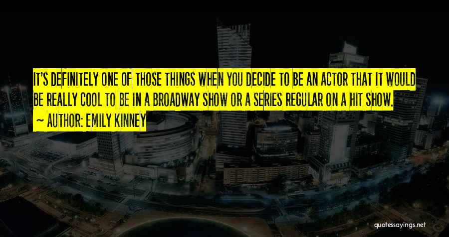 Emily Kinney Quotes: It's Definitely One Of Those Things When You Decide To Be An Actor That It Would Be Really Cool To