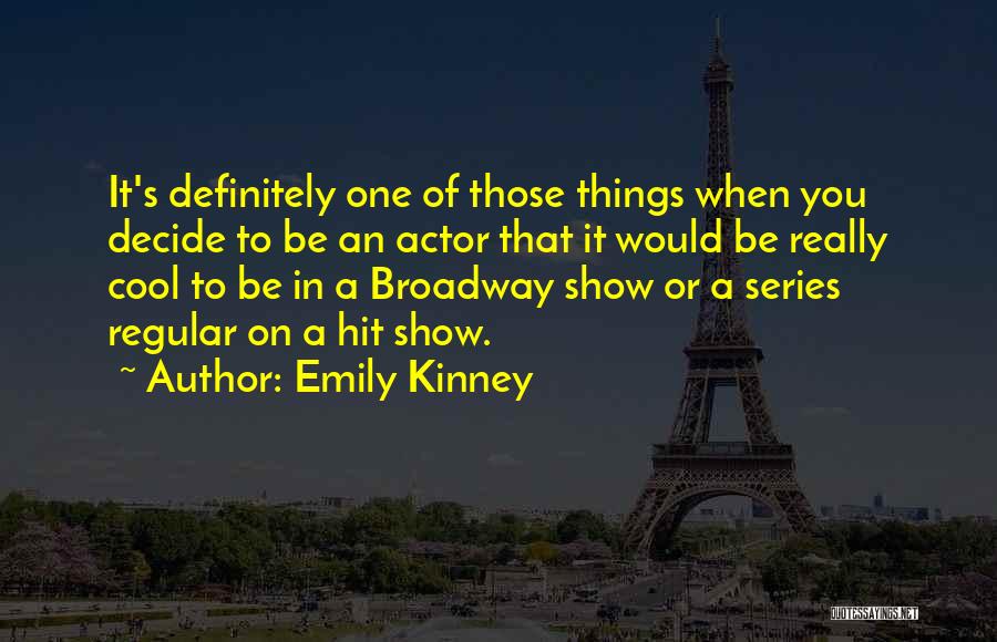 Emily Kinney Quotes: It's Definitely One Of Those Things When You Decide To Be An Actor That It Would Be Really Cool To