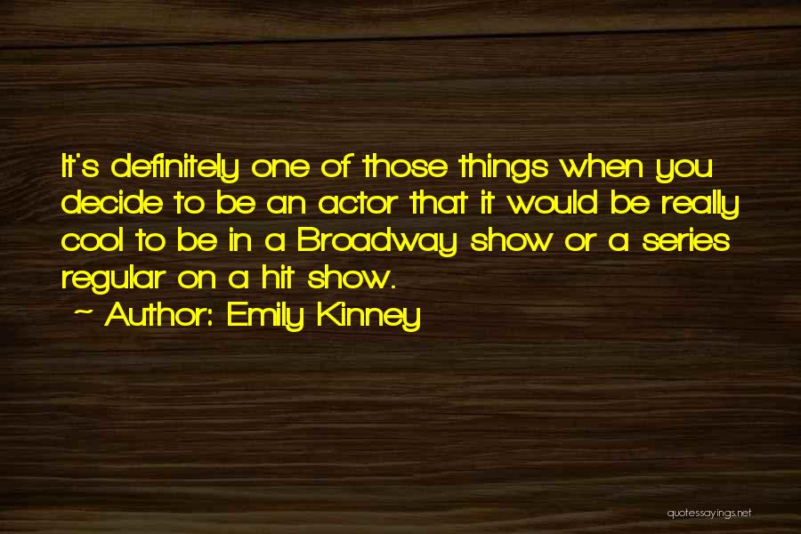 Emily Kinney Quotes: It's Definitely One Of Those Things When You Decide To Be An Actor That It Would Be Really Cool To