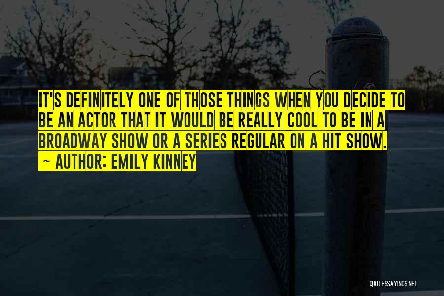 Emily Kinney Quotes: It's Definitely One Of Those Things When You Decide To Be An Actor That It Would Be Really Cool To