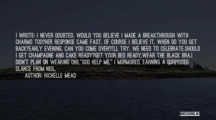 Richelle Mead Quotes: I Wrote: I Never Doubted. Would You Believe I Made A Breakthrough With Charms Too?her Response Came Fast. Of Course