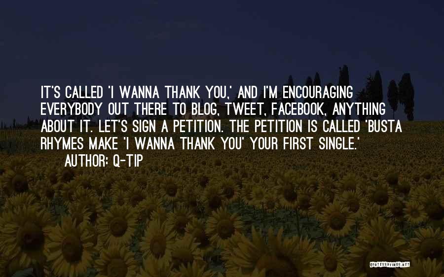 Q-Tip Quotes: It's Called 'i Wanna Thank You,' And I'm Encouraging Everybody Out There To Blog, Tweet, Facebook, Anything About It. Let's