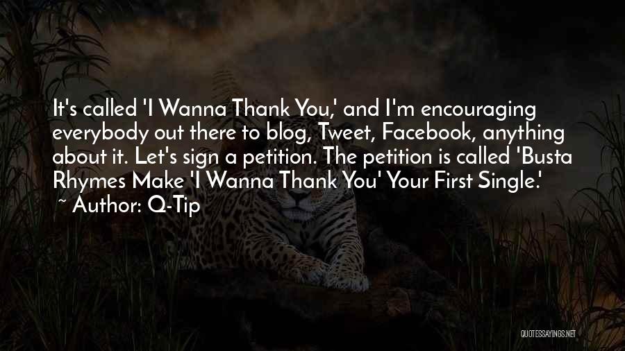 Q-Tip Quotes: It's Called 'i Wanna Thank You,' And I'm Encouraging Everybody Out There To Blog, Tweet, Facebook, Anything About It. Let's