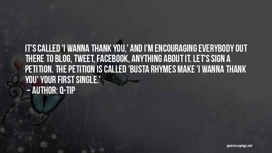 Q-Tip Quotes: It's Called 'i Wanna Thank You,' And I'm Encouraging Everybody Out There To Blog, Tweet, Facebook, Anything About It. Let's