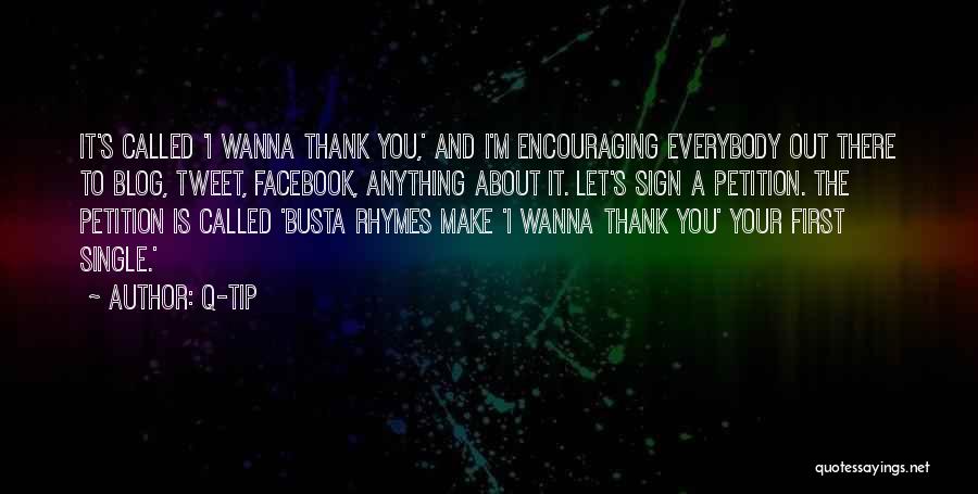 Q-Tip Quotes: It's Called 'i Wanna Thank You,' And I'm Encouraging Everybody Out There To Blog, Tweet, Facebook, Anything About It. Let's