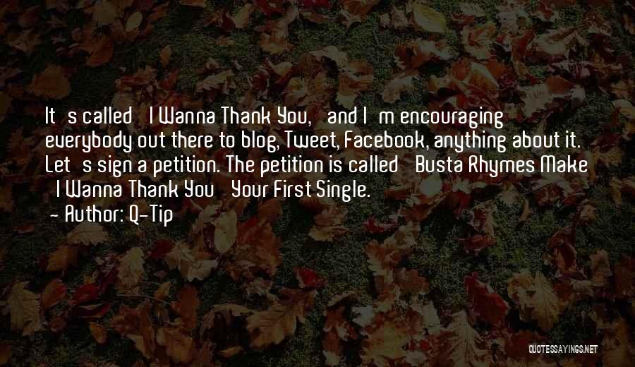 Q-Tip Quotes: It's Called 'i Wanna Thank You,' And I'm Encouraging Everybody Out There To Blog, Tweet, Facebook, Anything About It. Let's