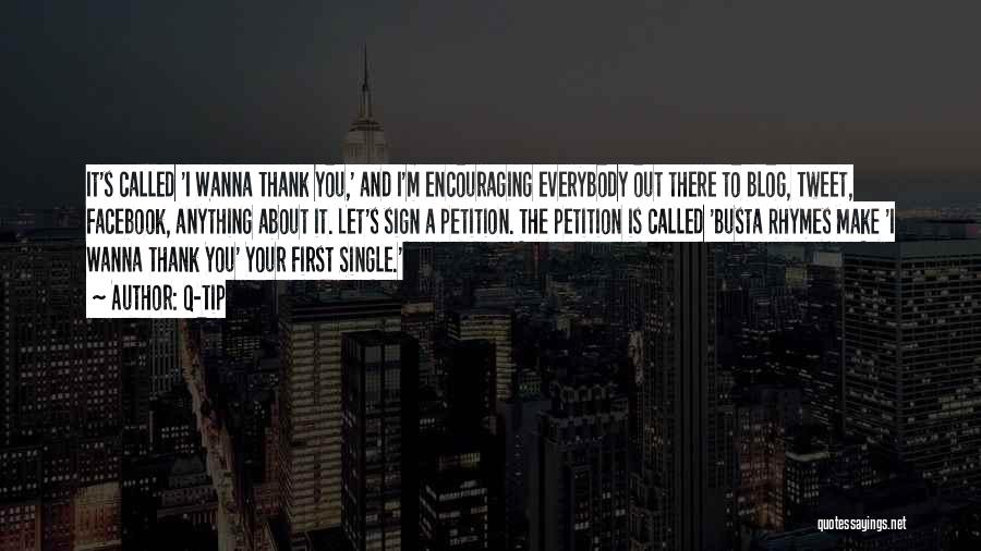 Q-Tip Quotes: It's Called 'i Wanna Thank You,' And I'm Encouraging Everybody Out There To Blog, Tweet, Facebook, Anything About It. Let's