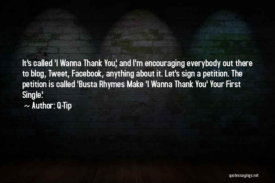Q-Tip Quotes: It's Called 'i Wanna Thank You,' And I'm Encouraging Everybody Out There To Blog, Tweet, Facebook, Anything About It. Let's