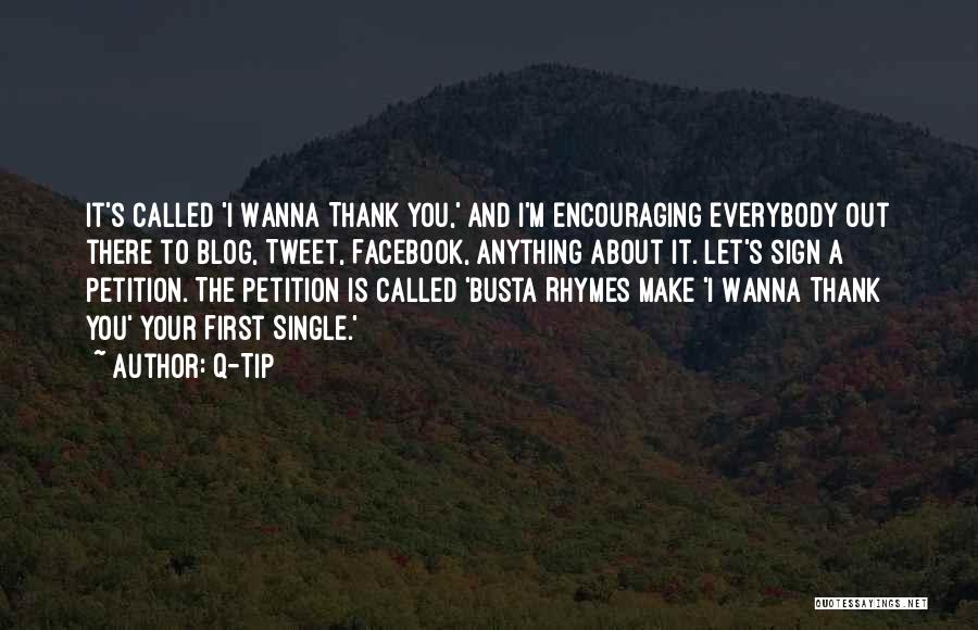 Q-Tip Quotes: It's Called 'i Wanna Thank You,' And I'm Encouraging Everybody Out There To Blog, Tweet, Facebook, Anything About It. Let's
