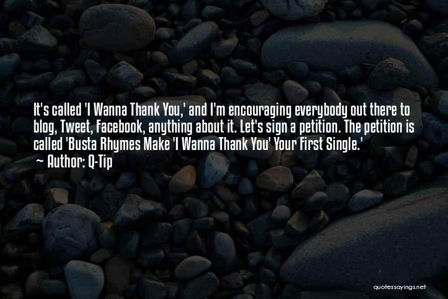 Q-Tip Quotes: It's Called 'i Wanna Thank You,' And I'm Encouraging Everybody Out There To Blog, Tweet, Facebook, Anything About It. Let's