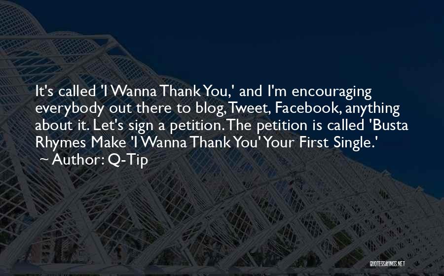 Q-Tip Quotes: It's Called 'i Wanna Thank You,' And I'm Encouraging Everybody Out There To Blog, Tweet, Facebook, Anything About It. Let's