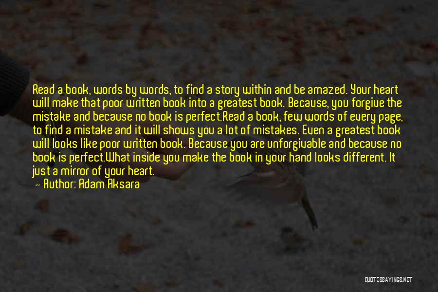 Adam Aksara Quotes: Read A Book, Words By Words, To Find A Story Within And Be Amazed. Your Heart Will Make That Poor