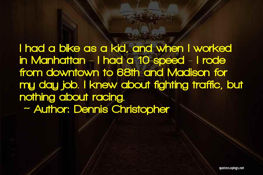 Dennis Christopher Quotes: I Had A Bike As A Kid, And When I Worked In Manhattan - I Had A 10-speed - I