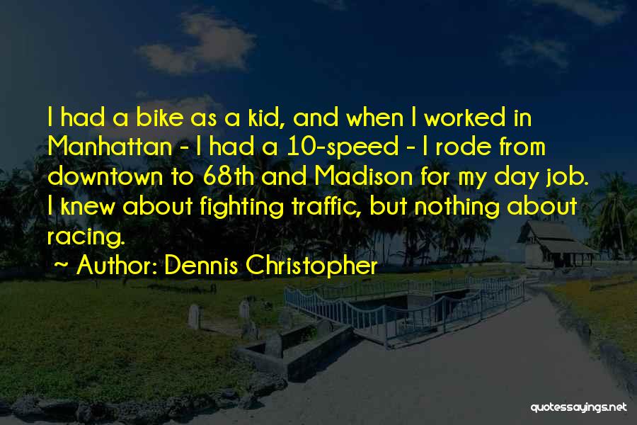 Dennis Christopher Quotes: I Had A Bike As A Kid, And When I Worked In Manhattan - I Had A 10-speed - I