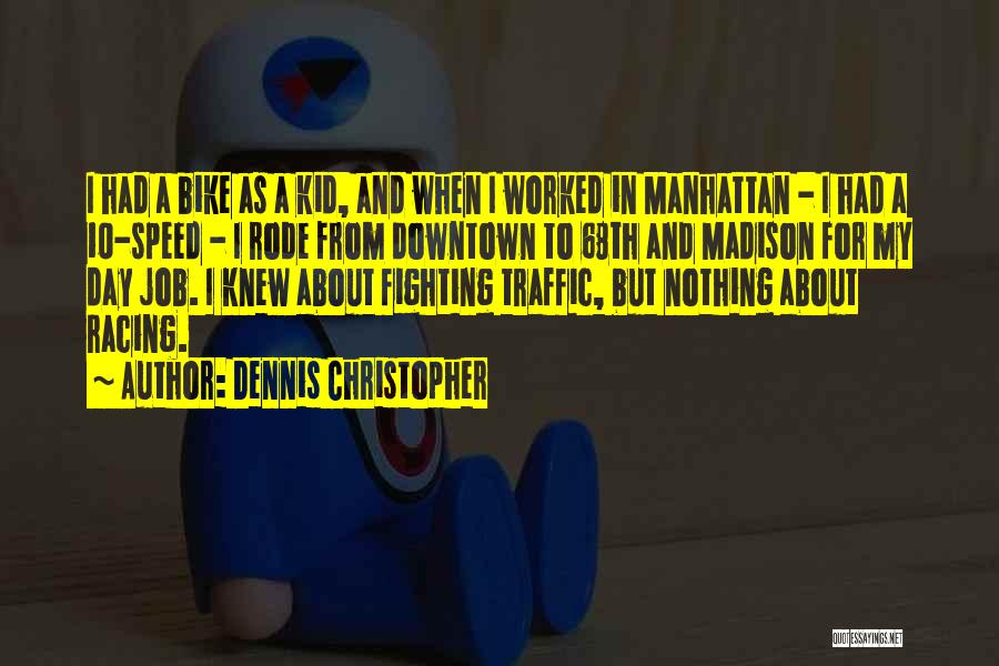 Dennis Christopher Quotes: I Had A Bike As A Kid, And When I Worked In Manhattan - I Had A 10-speed - I