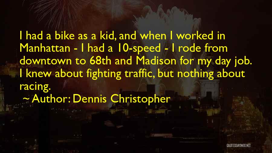 Dennis Christopher Quotes: I Had A Bike As A Kid, And When I Worked In Manhattan - I Had A 10-speed - I