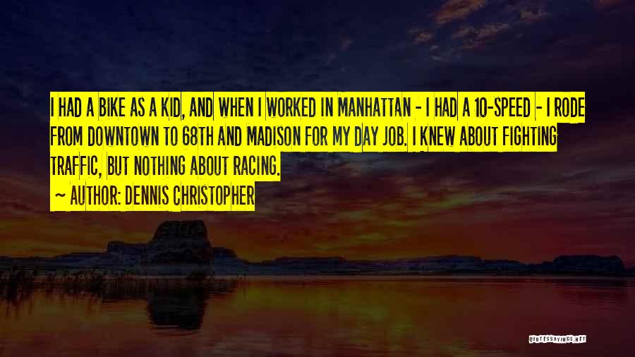 Dennis Christopher Quotes: I Had A Bike As A Kid, And When I Worked In Manhattan - I Had A 10-speed - I