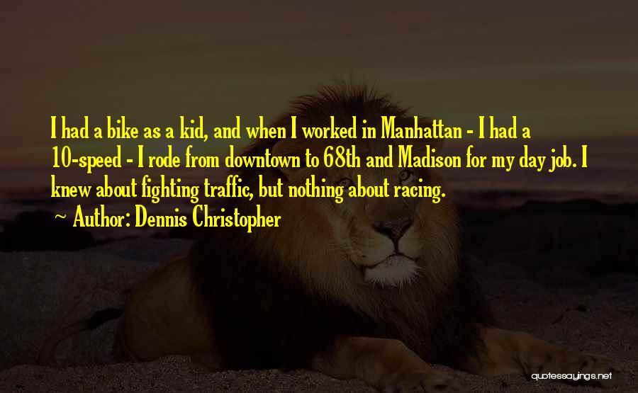 Dennis Christopher Quotes: I Had A Bike As A Kid, And When I Worked In Manhattan - I Had A 10-speed - I