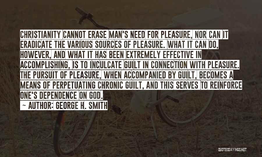 George H. Smith Quotes: Christianity Cannot Erase Man's Need For Pleasure, Nor Can It Eradicate The Various Sources Of Pleasure. What It Can Do,