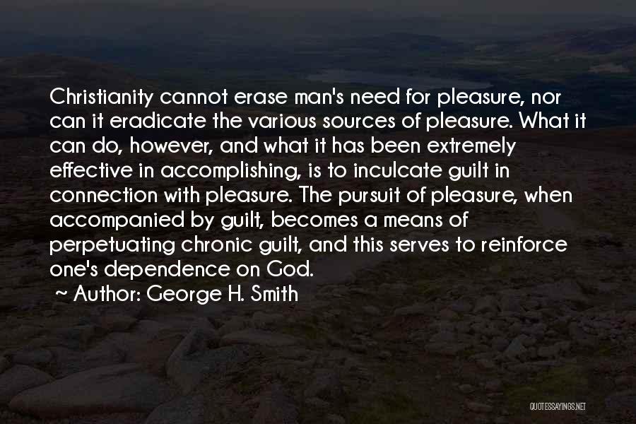 George H. Smith Quotes: Christianity Cannot Erase Man's Need For Pleasure, Nor Can It Eradicate The Various Sources Of Pleasure. What It Can Do,