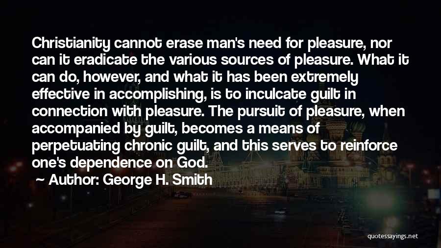 George H. Smith Quotes: Christianity Cannot Erase Man's Need For Pleasure, Nor Can It Eradicate The Various Sources Of Pleasure. What It Can Do,