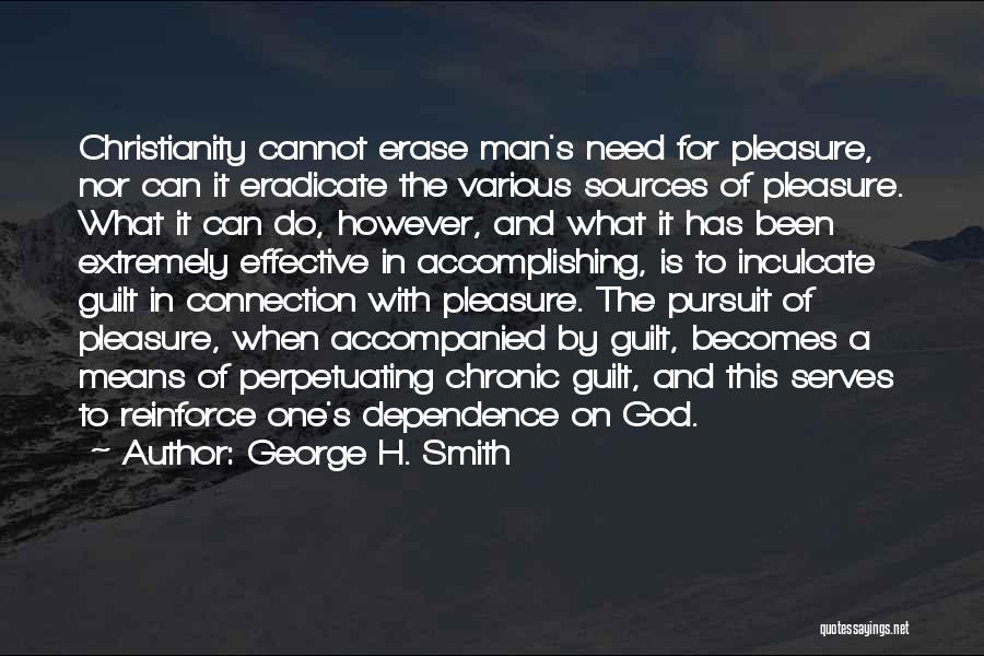 George H. Smith Quotes: Christianity Cannot Erase Man's Need For Pleasure, Nor Can It Eradicate The Various Sources Of Pleasure. What It Can Do,