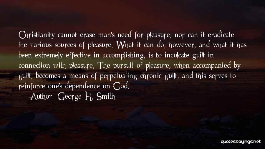 George H. Smith Quotes: Christianity Cannot Erase Man's Need For Pleasure, Nor Can It Eradicate The Various Sources Of Pleasure. What It Can Do,