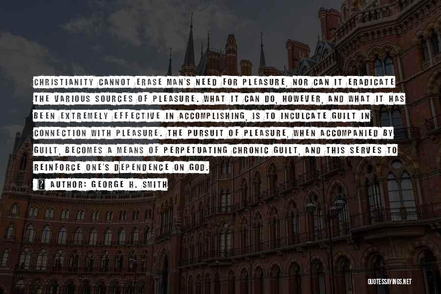 George H. Smith Quotes: Christianity Cannot Erase Man's Need For Pleasure, Nor Can It Eradicate The Various Sources Of Pleasure. What It Can Do,