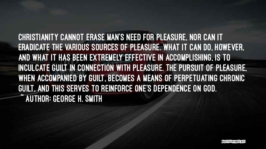 George H. Smith Quotes: Christianity Cannot Erase Man's Need For Pleasure, Nor Can It Eradicate The Various Sources Of Pleasure. What It Can Do,